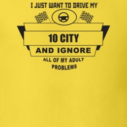 I Just Want To Drive My 2010 City And Ignore All My Adult Problems Fun