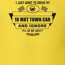 I Just Want To Drive My 2010 Mkt Town Car And Ignore All My Adult Prob