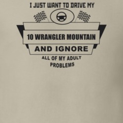 I Just Want To Drive My 2010 Wrangler Mountain And Ignore All My Adult