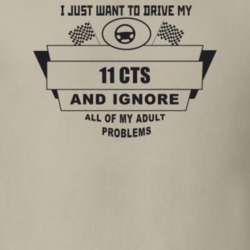I Just Want To Drive My 2011 Cts And Ignore All My Adult Problems Funn