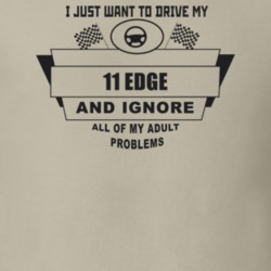 I Just Want To Drive My 2011 Edge And Ignore All My Adult Problems Fun