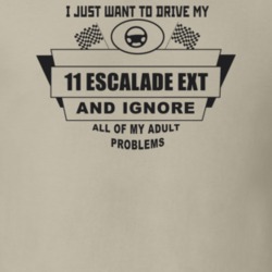 I Just Want To Drive My 2011 Escalade Ext And Ignore All My Adult Prob