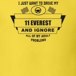 I Just Want To Drive My 2011 Everest And Ignore All My Adult Problems 