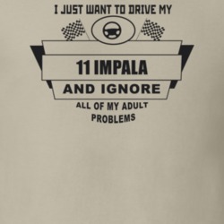I Just Want To Drive My 2011 Impala And Ignore All My Adult Problems F