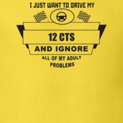 I Just Want To Drive My 2012 Cts And Ignore All My Adult Problems Funn