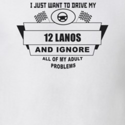 I Just Want To Drive My 2012 Lanos And Ignore All My Adult Problems Fu