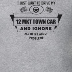 I Just Want To Drive My 2012 Mkt Town Car And Ignore All My Adult Prob