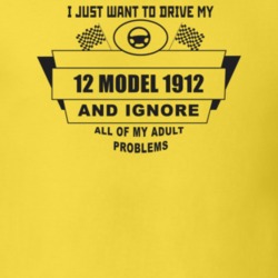 I Just Want To Drive My 1912 Model 1912 And Ignore All My Adult Proble