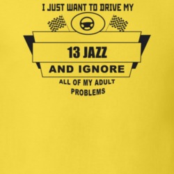 I Just Want To Drive My 2013 Jazz And Ignore All My Adult Problems Fun