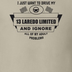 I Just Want To Drive My 2013 Laredo Limited And Ignore All My Adult Pr