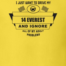 I Just Want To Drive My 2014 Everest And Ignore All My Adult Problems 