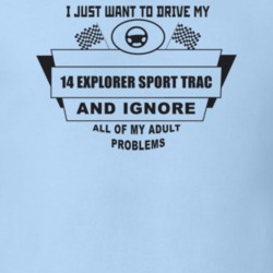 I Just Want To Drive My 2014 Explorer Sport Trac And Ignore All My Adu