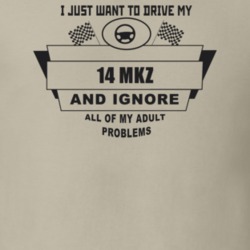 I Just Want To Drive My 2014 Mkz And Ignore All My Adult Problems Funn