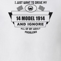 I Just Want To Drive My 1914 Model 1914 And Ignore All My Adult Proble