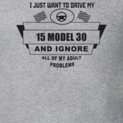 I Just Want To Drive My 1915 Model 30 And Ignore All My Adult Problems
