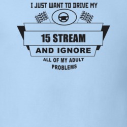 I Just Want To Drive My 2015 Stream And Ignore All My Adult Problems F
