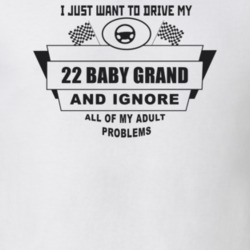 I Just Want To Drive My 1922 Baby Grand And Ignore All My Adult Proble