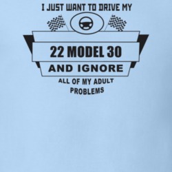 I Just Want To Drive My 1922 Model 30 And Ignore All My Adult Problems