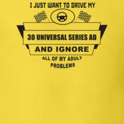 I Just Want To Drive My 1930 Universal Series Ad And Ignore All My Adu