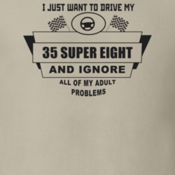 I Just Want To Drive My 1935 Super Eight And Ignore All My Adult Probl