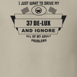 I Just Want To Drive My 1937 De-Lux And Ignore All My Adult Problems F