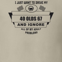 I Just Want To Drive My 1940 Olds 67 And Ignore All My Adult Problems 