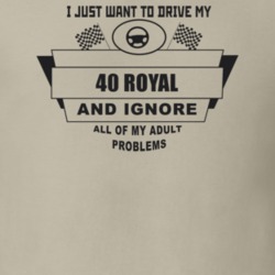 I Just Want To Drive My 1940 Royal And Ignore All My Adult Problems Fu