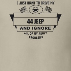 I Just Want To Drive My 1944 Jeep And Ignore All My Adult Problems Fun