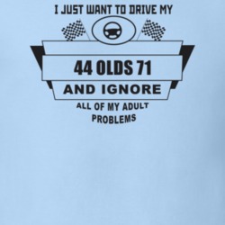 I Just Want To Drive My 1944 Olds 71 And Ignore All My Adult Problems 