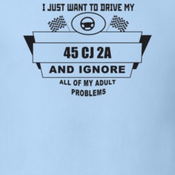 I Just Want To Drive My 1945 Cj 2A And Ignore All My Adult Problems Fu