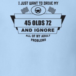 I Just Want To Drive My 1945 Olds 72 And Ignore All My Adult Problems 