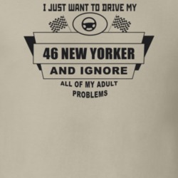 I Just Want To Drive My 1946 New Yorker And Ignore All My Adult Proble