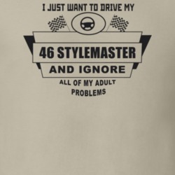 I Just Want To Drive My 1946 Stylemaster And Ignore All My Adult Probl
