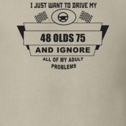 I Just Want To Drive My 1948 Olds 75 And Ignore All My Adult Problems 