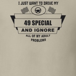 I Just Want To Drive My 1949 Special And Ignore All My Adult Problems 