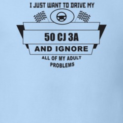 I Just Want To Drive My 1950 Cj 3A And Ignore All My Adult Problems Fu