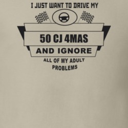 I Just Want To Drive My 1950 Cj 4Mas And Ignore All My Adult Problems 