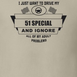I Just Want To Drive My 1951 Special And Ignore All My Adult Problems 