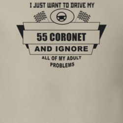 I Just Want To Drive My 1955 Coronet And Ignore All My Adult Problems 