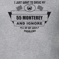 I Just Want To Drive My 1955 Monterey And Ignore All My Adult Problems
