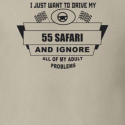 I Just Want To Drive My 1955 Safari And Ignore All My Adult Problems F
