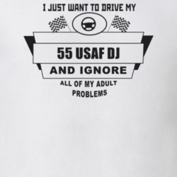 I Just Want To Drive My 1955 Usaf Dj And Ignore All My Adult Problems 