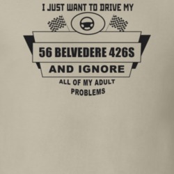 I Just Want To Drive My 1956 Belvedere 426S And Ignore All My Adult Pr