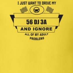 I Just Want To Drive My 1956 Dj 3A And Ignore All My Adult Problems Fu