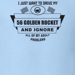 I Just Want To Drive My 1956 Golden Rocket And Ignore All My Adult Pro
