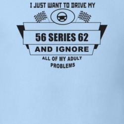 I Just Want To Drive My 1956 Series 62 And Ignore All My Adult Problem