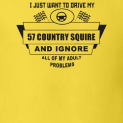I Just Want To Drive My 1957 Country Squire And Ignore All My Adult Pr