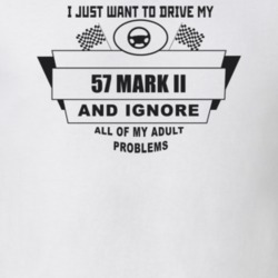 I Just Want To Drive My 1957 Mark Ii And Ignore All My Adult Problems 