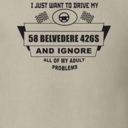 I Just Want To Drive My 1958 Belvedere 426S And Ignore All My Adult Pr