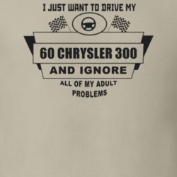 I Just Want To Drive My 1960 Chrysler 300 And Ignore All My Adult Prob